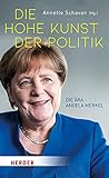 Die hohe Kunst der Politik: Die Ära Angela Merk