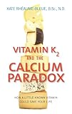 Vitamin K2 And The Calcium Paradox: How a Little-Known Vitamin Could Save Your Life (English Edition)