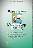 Basiswissen Mobile App Testing: Aus- und Weiterbildung zum Certified Mobile Application Tester – Foundation Level Specialist nach ISTQB®-Standard (iSQI-Reihe)