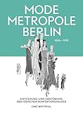 Modemetropole Berlin 1836 - 1939: Entstehung und Zerstörung der jüdischen Konfek