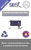 3 bonnes pratiques pour tirer le maximum de mon site internet (French Edition)