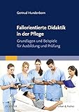 Fallorientierte Didaktik in der Pflege: Grundlagen und Beispiele für Ausbildung und Prüfung