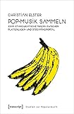Pop-Musik sammeln: Zehn ethnografische Tracks zwischen Plattenladen und Streamingportal (Studien zur Popularmusik)