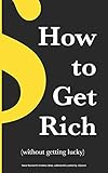 How to Get Rich: (without getting lucky)