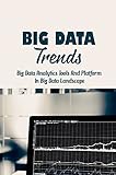 Big Data Trends: Big Data Analytics Tools And Platform In Big Data Landscape: Big Data Science (English Edition)