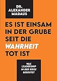 Es ist einsam in der Grube seit die Wahrheit tot ist: Was Leadership in der Krise b