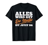Alles wird gut Der Meister ist jetzt da Handwerker Handwerk T-S