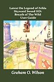 Latest On Legend of Zelda Skyward Sword HD: Breath of The Wild User Guide: A Guide as a Beginner You Can’t Afford To M