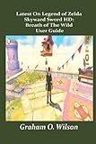 Latest On Legend of Zelda Skyward Sword HD: Breath of The Wild User Guide: A Guide as a Beginner You Can’t Afford To M