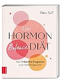 Die Hormon-Balance-Diät: Mein 7-Schritte-Programm zum Wohlfühlgew