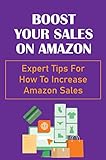 Boost Your Sales On Amazon: Expert Tips For How To Increase Amazon Sales (English Edition)