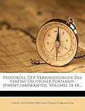 Protokoll Der Verhandlungen Des Vereins Deutscher Portland-Zement-Fabrikanten, Volumes 14-18