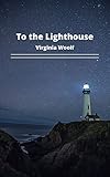 To the Lighthouse - Virginia Woolf: Annotated (English Edition)