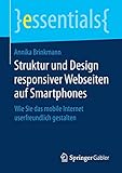 Struktur und Design responsiver Webseiten auf Smartphones: Wie Sie das mobile Internet userfreundlich gestalten (essentials)