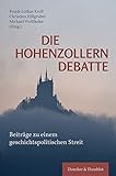 Die Hohenzollerndebatte.: Beiträge zu einem geschichtspolitischen S
