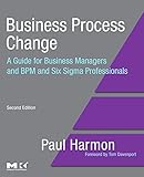 Business Process Change: A Guide for Business Managers and BPM and Six Sigma Professionals (The MK/OMG Press)