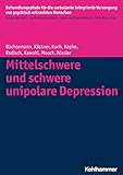 Mittelschwere und schwere unipolare Depression (Behandlungspfade für die ambulante Integrierte Versorgung von psychisch erkrankten Menschen: Evidenzbasiert ... - sektorenübergreifend - interdisziplinär)