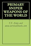 PRIMARY SNIPER WEAPONS OF THE WORLD (English Edition)