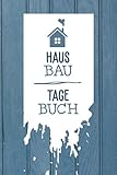 Hausbau Tagebuch: Bautagebuch für Bauherren um den Fortschritt für ihr Traumhaus zu dokumentieren - Bauplanung um die Renovierung im Überblick zu behalten - Geschenk für Hausb