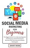 SOCIAL MEDIA MARKETING GUIDE FOR BEGINNER: The Biggest Secret To Understanding And Growing Your Online Presence & Business With Working Social Media Techniques (English Edition)