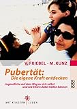 Pubertät: Die eigene Kraft entdecken: Jugendliche auf dem Weg zu sich selbst und wie Eltern dabei helfen kö