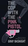 The Cop with the Pink Pistol (English Edition)