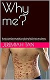 Why me?: A semi-comprehensive guide to understanding Psoriasis as a disease and available holistic treatment options to achieve clinical remission. (English Edition)