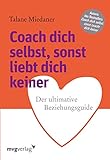 Coach dich selbst, sonst liebt dich keiner: Der ultimative Beziehungsg