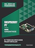 Raspberry Pi ohne Vorkenntnisse: Innerhalb von 7 Tagen das erste eigene Projekt erstellen – Raspberry Pi 4 kompatibel! (Ohne Vorkenntnisse zum Ingenieur)