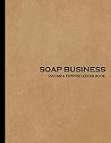 Soap Business Income and Expense Ledger Book: Simple Large Income and Expense Record Tracking Book | Cash Book Accounts Bookkeeping Journal Notebook ... Home-Based Business Gift Log Book Planner)