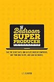The Bedroom Super Producer: Take the secret oath. Join an elite order of composers. Quit your nine-to-five, and earn six figures. (English Edition)