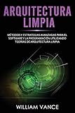 Arquitectura limpia: Métodos y estrategias avanzadas para el software y la programación utilizando teorías de arquitectura limp