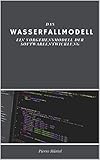 Das Wasserfallmodell: Ein Vorgehensmodell der Softwareentwicklung