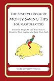 The Best Ever Book of Money Saving Tips for Masturbators (English Edition)