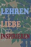 Lehren Liebe Inspirieren: Ideal Für Lehrer Anerkennung | dankeschön | ruhestand | jahresende Geschenk | Notizbuch Für Lehrer | 121 S