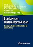 Praxiswissen Wirtschaftsmediation: Strategien, Modelle und Methoden für U