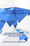 On Becoming Extraordinary: Decoding Roland Berger and other Star Professional Service F