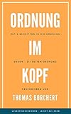 Ordnung im Kopf - Mit völlig neuen Tipps, Tricks und Strategien: Mit 4 Schritten in Deine persönliche Ordnung