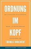 Ordnung im Kopf - Mit völlig neuen Tipps, Tricks und Strategien: Mit 4 Schritten in Deine persönliche Ordnung