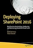 Deploying SharePoint 2016: Best Practices for Installing, Configuring, and Maintaining SharePoint Server 2016