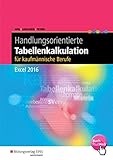 Handlungsorientierte Tabellenkalkulation für kaufmännische Berufe: Excel 2016: Schülerband (Handlungsorientierte Tabellenkalkulation: Excel 2016)