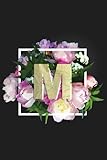 M: Monogram Initial M Notebook for Women + Girls | Pretty Floral (Personalized Monogram Journals, Band 12)