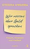 Wir müssen über Geld sprechen: Frauen, Finanzen und F