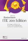 Basiswissen ITIL® 2011 Edition: Grundlagen und Know-how für das IT Service Management und die ITIL®-Foundation-Prüfung