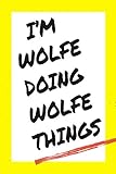 I'm Wolfe Doing Wolfe Things: Lined Notebook, custom Wolfe name, Personalized Journal Gift for Wolfe, Gift Idea for Wolfe , 120 Pages, 6 x 9