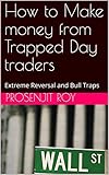 How to Make money from Trapped Day traders: Extreme Reversal and Bull Traps (English Edition)