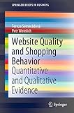 Website Quality and Shopping Behavior: Quantitative and Qualitative Evidence (SpringerBriefs in Business) (English Edition)