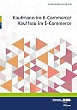 Kaufmann im E-Commerce/ Kauffrau im E-Commerce: Umsetzungshilfen und Praxistipps (Ausbildung gestalten)