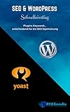 SEO & WordPress Schnelleinstieg: Plugins, Keywords-entscheidend für die SEO-Optimierung (WordPress Praxishandbuch 3)