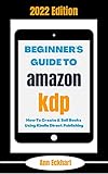 Beginner's Guide To Amazon KDP 2022 Edition: How To Create & Sell Books Using Kindle Direct Publishing (2022 Online Business Guide Books & Planners Book 2) (English Edition)